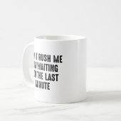 Rush mich nicht kaffeetasse (Vorderseite Links)