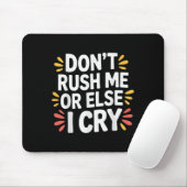 Rush mich nicht oder sonst weine ich sarkastisch l mousepad (Mit Mouse)