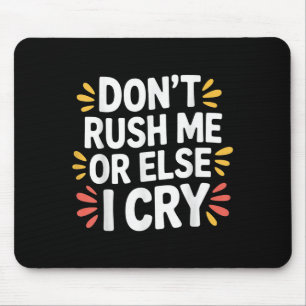 Rush mich nicht oder sonst weine ich sarkastisch l mousepad