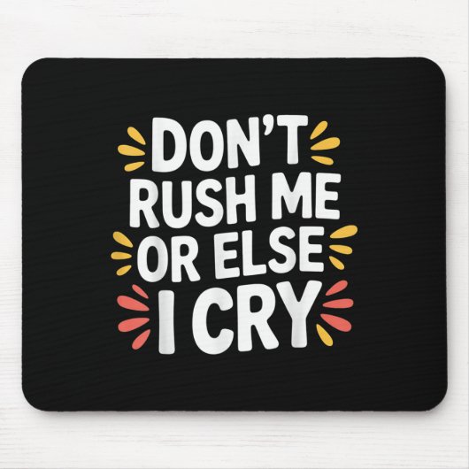 Rush mich nicht oder sonst weine ich sarkastisch l mousepad (Vorne)