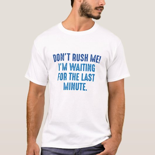 Rush mich nicht T-Shirt (Vorderseite)