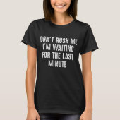 Rush mich nicht T-Shirt (Vorderseite)