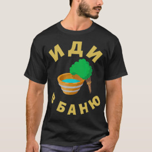 Russische Sauna Gehen Sie in die russische Sauna T-Shirt