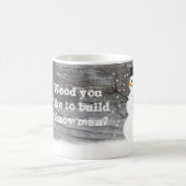 Rustikale Tasse "Wood you like to build a snowman? (Mittel)