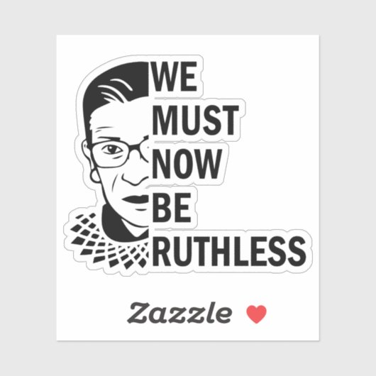 Ruth Bader Ginsburg, wir müssen jetzt rücksichtslo Aufkleber (Blatt)