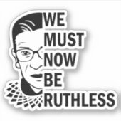 Ruth Bader Ginsburg, wir müssen jetzt rücksichtslo Aufkleber (Vorderseite)