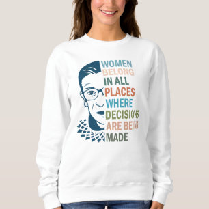 Ruth Bader Ginsburg, Women Belong an allen Orten Sweatshirt