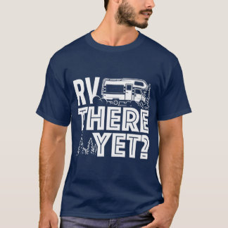 RV There yet Happy Glamper Camping T-Shirt