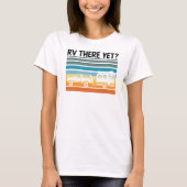 RV There yet Road Trip Gift Van T-Shirt (Vorderseite)