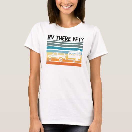 RV There yet Road Trip Gift Van T-Shirt (Vorderseite)
