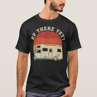 Rv There Yet Wohnmobil Camping Lustiger Roadtrip T-Shirt