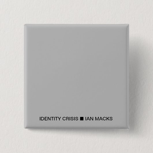 RVE Ian Macks' IDENTITY CRISIS Button (Grauer Plat (Vorderseite)