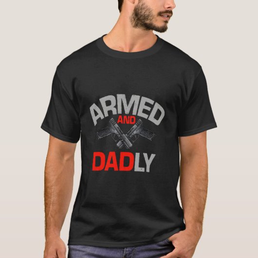 S Armed And Dadly Deadly Father For Fathers D T-Shirt (Vorderseite)