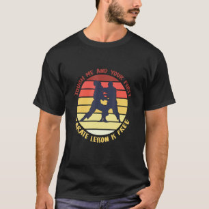 S Berühre Mich Und Deine Erste Karate-Lektion Ist  T-Shirt