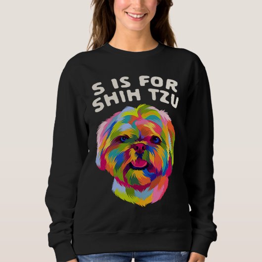S Is for Shih Tzu Dog Humor Pets Animal Pun Sweatshirt (Vorderseite)