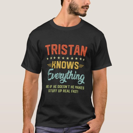 S Tristan Knows Everything Name Personalized Jokes T-Shirt (Vorderseite)