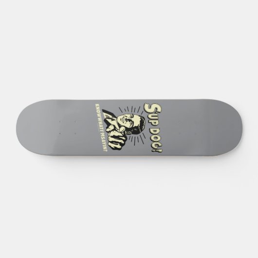 S-up Dog: Wissen Sie, was ich bin Sayin Skateboard (Horizontal)