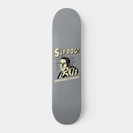 S-up Dog: Wissen Sie, was ich bin Sayin Skateboard (Vorne)
