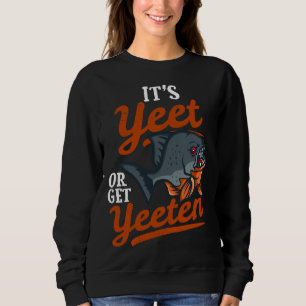 S Yeet or get Yeeten Piranha Fish Pub Sweatshirt