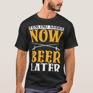Saber Now Beer Fencer Schwertmankerl T-Shirt