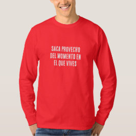 SACA PROVECHO DEL MOMENTO QUES VIVES T-Shirt