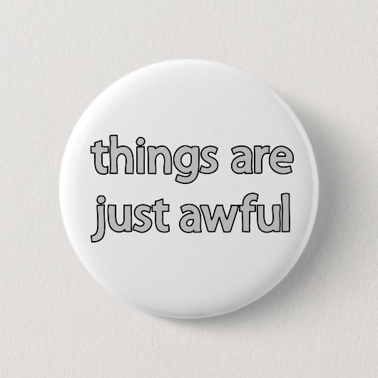 Sachen sind gerade schrecklicher Knopf Button (Vorderseite)