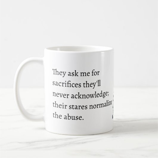sacrifices they'll never acknowledge abuse kaffeetasse (Links)