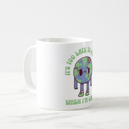Sad Earth It's Too Late To Miss Me When I'm Gone Kaffeetasse (Vorderseite Links)