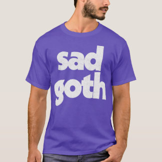 Sad Goth Humore Retro Typografie Design T-Shirt