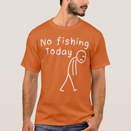 Sad Stick Figure Fishing Lover No Fishingoday Fath T-Shirt (Vorderseite)