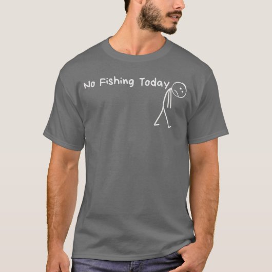 Sad Stick Figure Fishing Lover No Fishingoday Fath T-Shirt (Vorderseite)