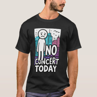 Sad Stick Figure Music Concert Lovers No Concert T T-Shirt