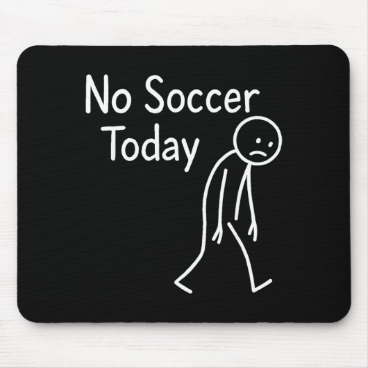 Sad Stick Figure Soccer Lover No Football Today Fa Mousepad (Vorne)