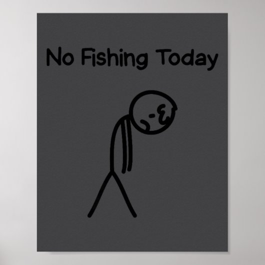 Sad Stick Man Figure Fisherman No Fishing Today Fa Poster (Vorne)