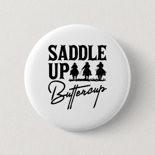 Saddle Up Buttercup Cowboy Cowgirl Southern Wester Button