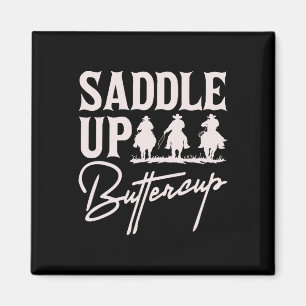 Saddle Up Buttercup Cowboy Cowgirl Southern Wester Magnet
