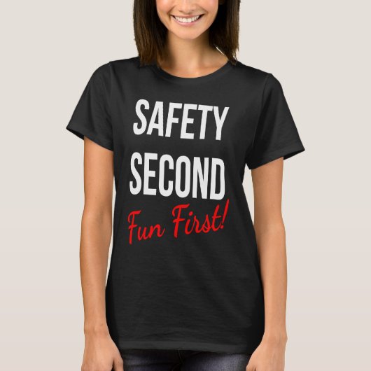 SAFETY SECOND FUN FIRST WORK T-Shirt (Vorderseite)