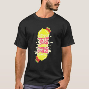 Saft, der den Squeeze wert ist T-Shirt