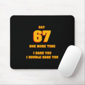 Sag 67 Ich fordere dich heraus Lustiger Anti-Meme Mousepad (Mit Mouse)