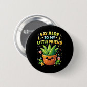 Sag Aloe zu meinem kleinen Freund Button (Vorne & Hinten)