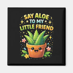 Sag Aloe zu meinem kleinen Freund Magnet