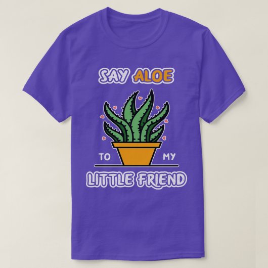 Sag Aloe zu meiner kleinen Freundin Funny Gardens T-Shirt (Design vorne)