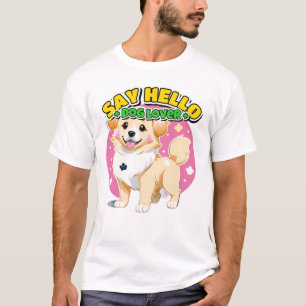 Sag deinem Hund, ich habe Hallo gesagt Süßes Hunde T-Shirt