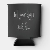 Sag deinem Hund, ich sagte, er kann kälter werden Dosenkühler (Vorderseite)