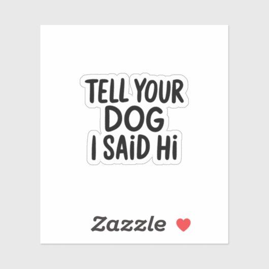 Sag deinem Hund, ich sagte Hallo Aufkleber (Blatt)