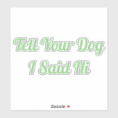 Sag deinem Hund, ich sagte Hallo Aufkleber (Blatt)