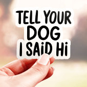 Sag deinem Hund, ich sagte Hallo Aufkleber