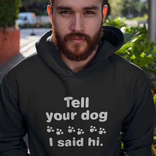 Sag deinem Hund, ich sagte Hallo Hoodie