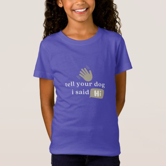 Sag deinem Hund, ich sagte Hallo, Hund Lover, Pet T-Shirt (Vorderseite)