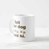 Sag deinem Hund, ich sagte Hallo Kaffeetasse (Vorderseite Links)